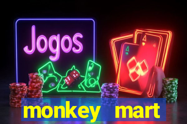 monkey mart dinheiro infinito